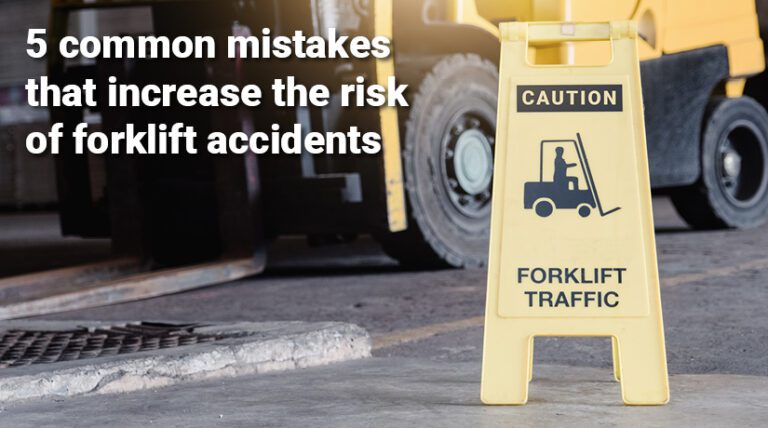 5 Common mistakes that increase the risk of forklift accidents